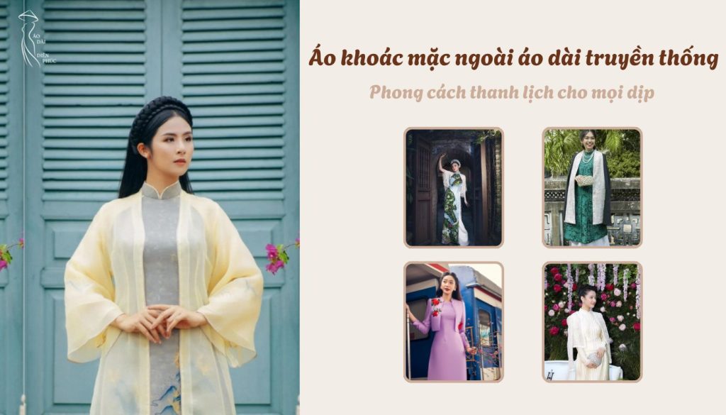 Áo khoác mặc ngoài áo dài truyền thống - Phong cách thanh lịch cho mọi dịp