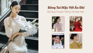 Bông Tai Mặc Với Áo Dài - Nét Đẹp Truyền Thống Và Hiện Đại