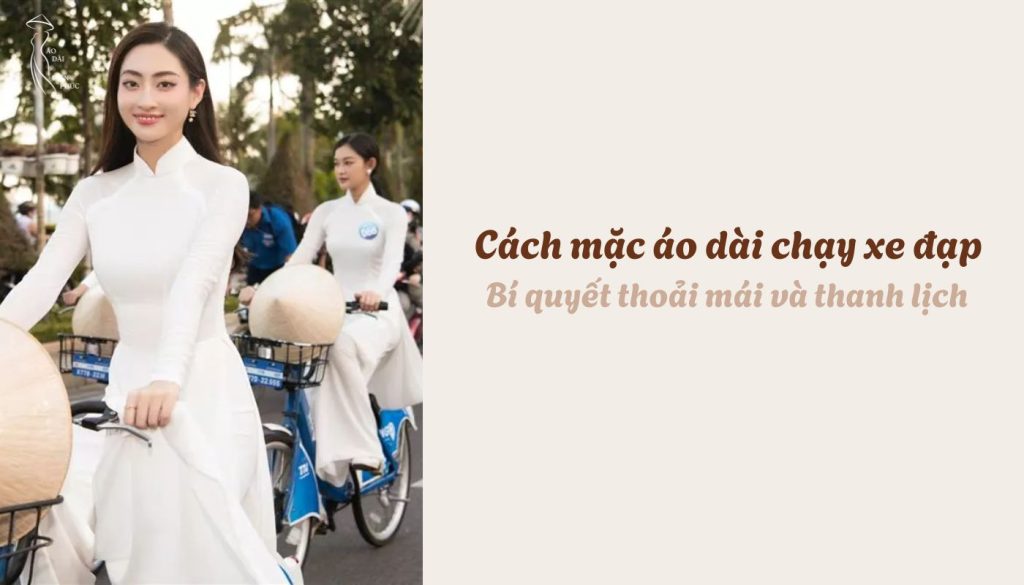 Cách mặc áo dài chạy xe đạp - Bí quyết thoải mái và thanh lịch