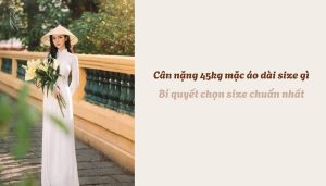 Cân nặng 45kg mặc áo dài size gì - Bí quyết chọn size chuẩn nhất