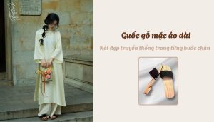 Guốc gỗ mặc áo dài - Nét đẹp truyền thống trong từng bước chân